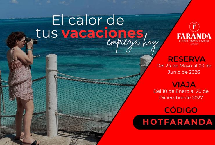 El calor de tus vacaciones empieza hoy Faranda Maya Caribe Cancún El calor de tus vacaciones empieza hoy Faranda Maya Caribe Cancún