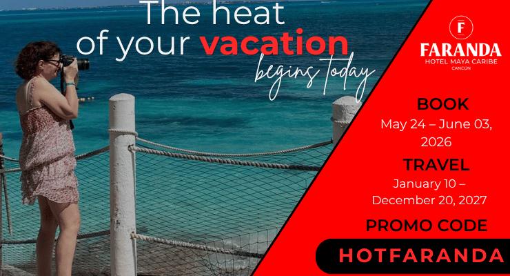 El calor de tus vacaciones empieza hoy Faranda Maya Caribe Cancún El calor de tus vacaciones empieza hoy Faranda Maya Caribe Cancún