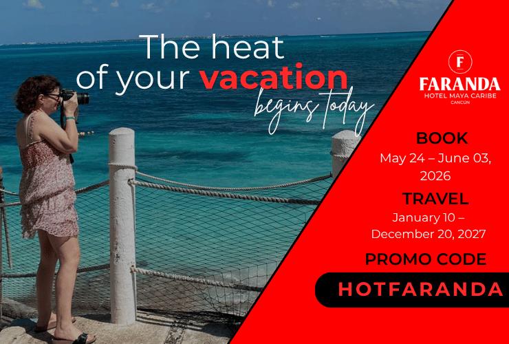 El calor de tus vacaciones empieza hoy Faranda Maya Caribe Cancún El calor de tus vacaciones empieza hoy Faranda Maya Caribe Cancún